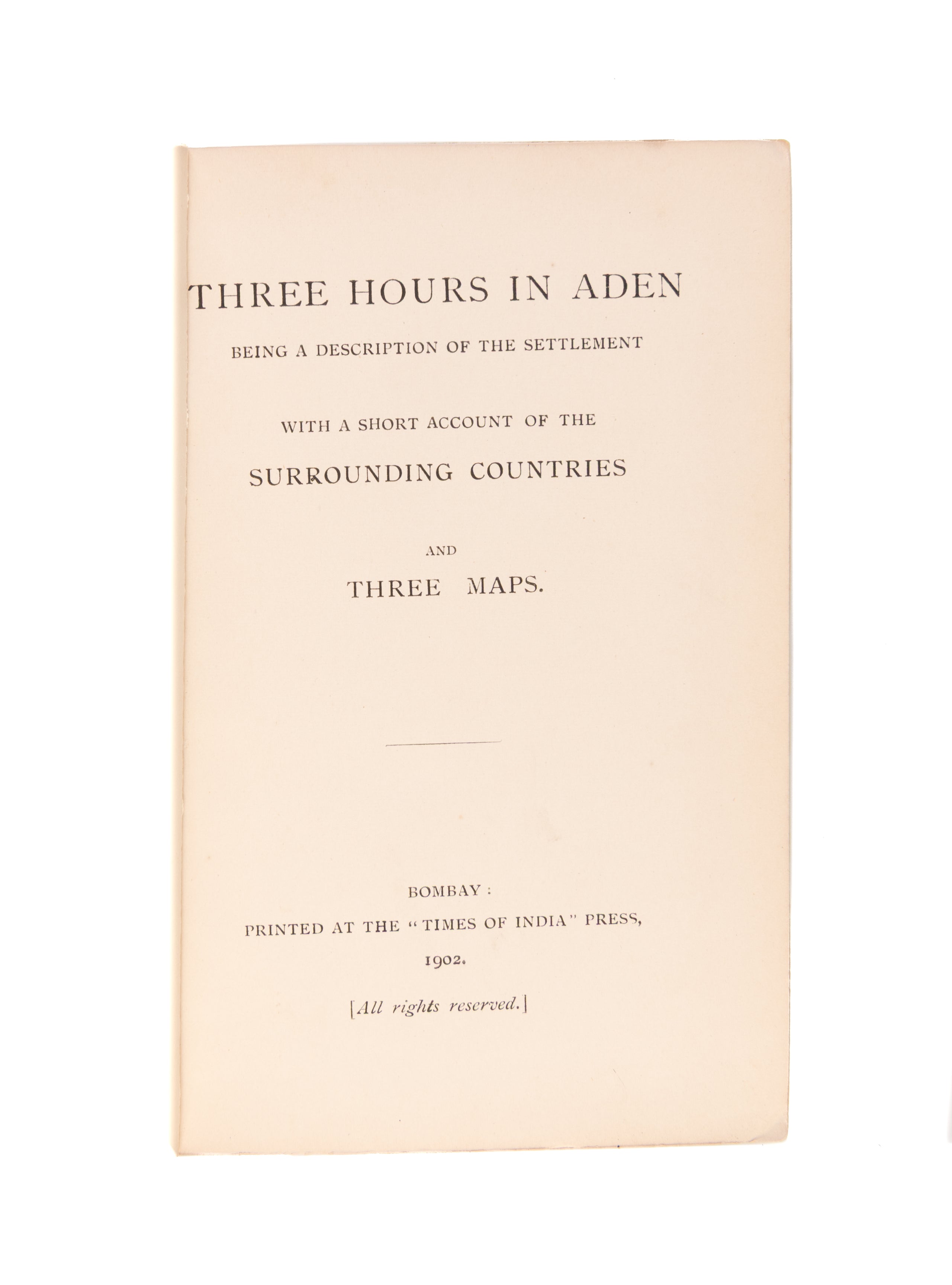 Three Hours in Aden: Being a Description of the Settlement with a Short Account of the Surrounding Countries and Three Maps.