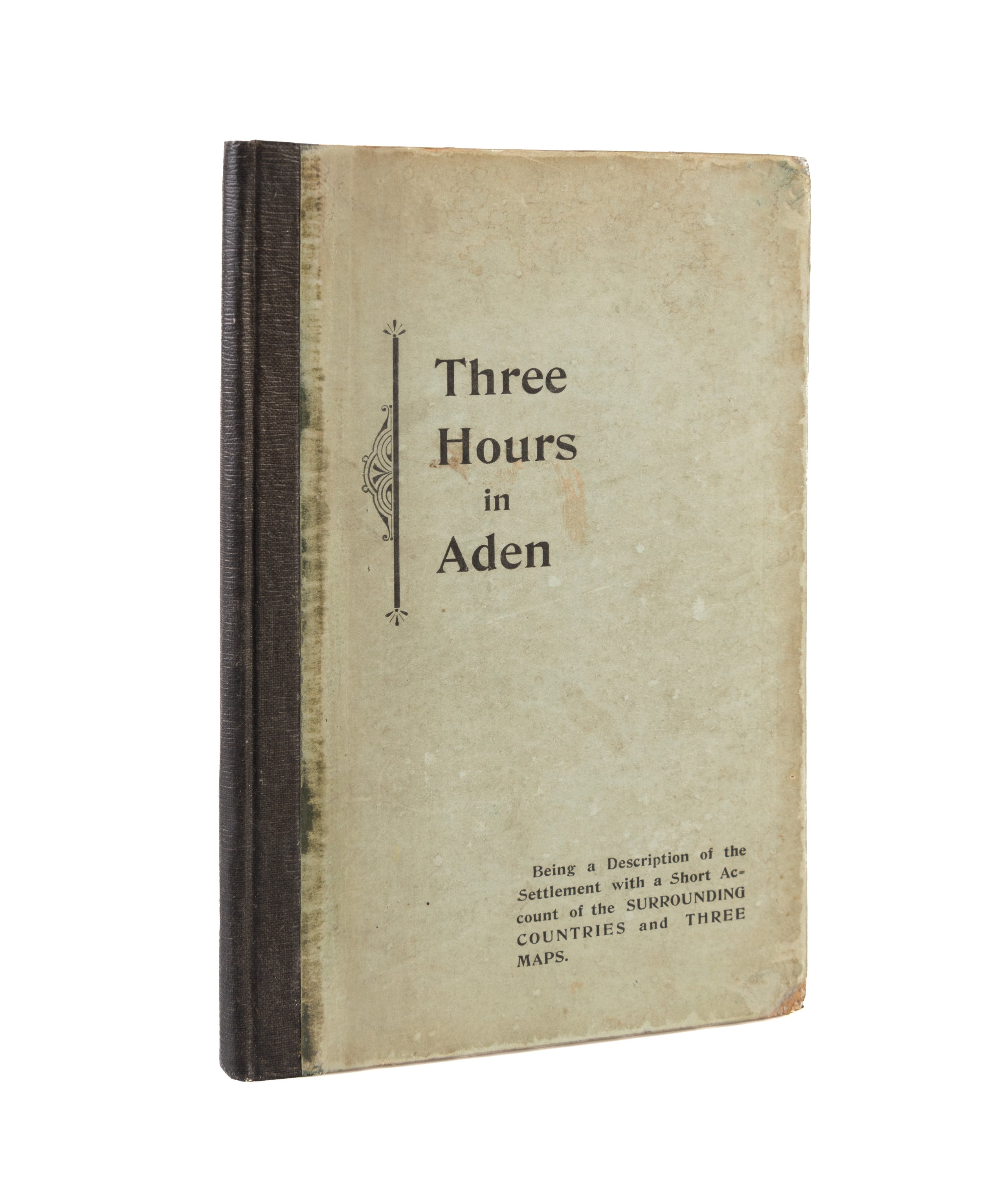 Three Hours in Aden: Being a Description of the Settlement with a Short Account of the Surrounding Countries and Three Maps.