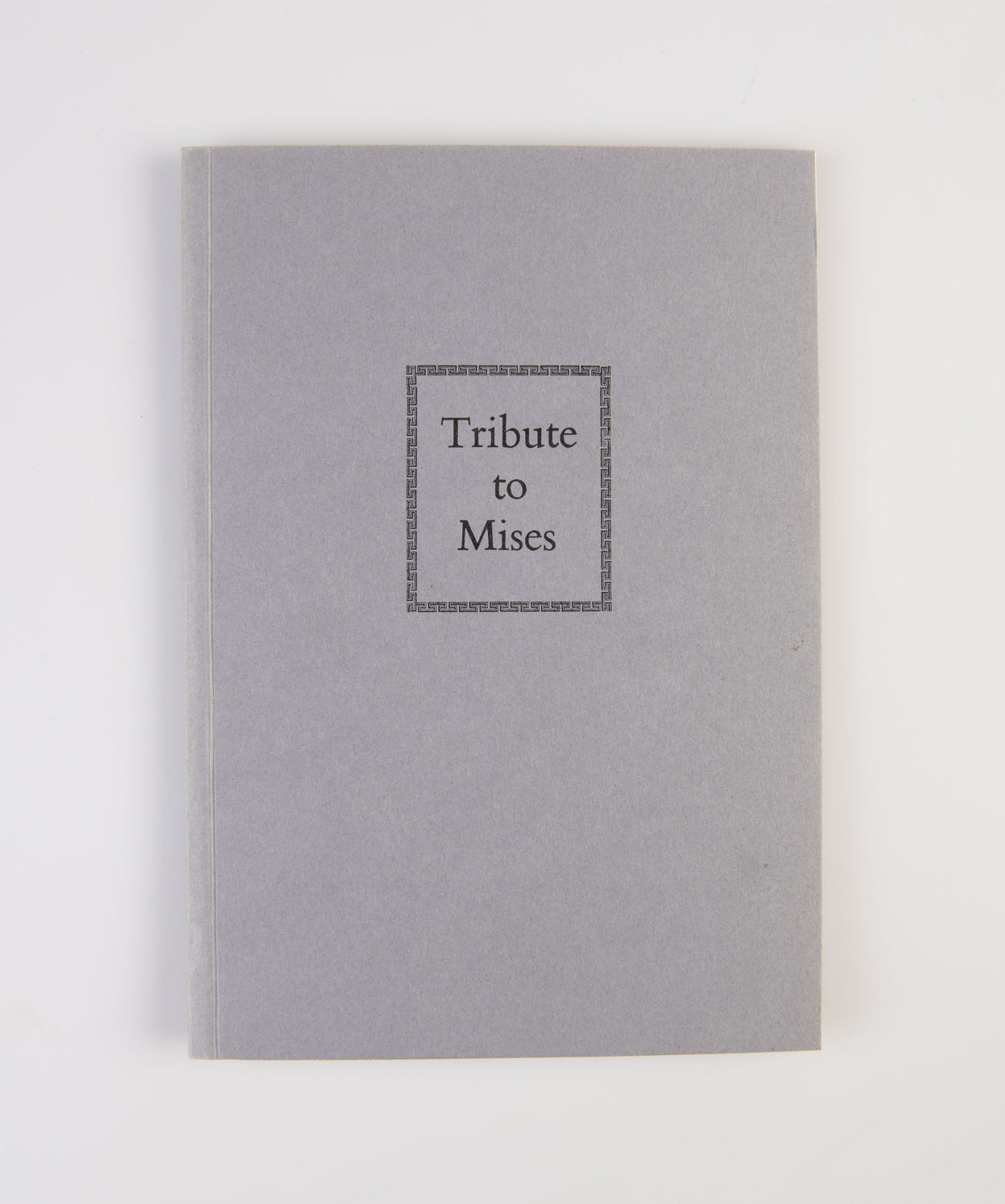 Tribute to Mises, 1881-1973. The Session of the Mont Pelerin Society at Brussels on 13th September 1974, devoted to the memory of Ludwig von Mises.