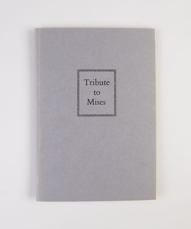 Tribute to Mises, 1881-1973. The Session of the Mont Pelerin Society at Brussels on 13th September 1974, devoted to the memory of Ludwig von Mises.