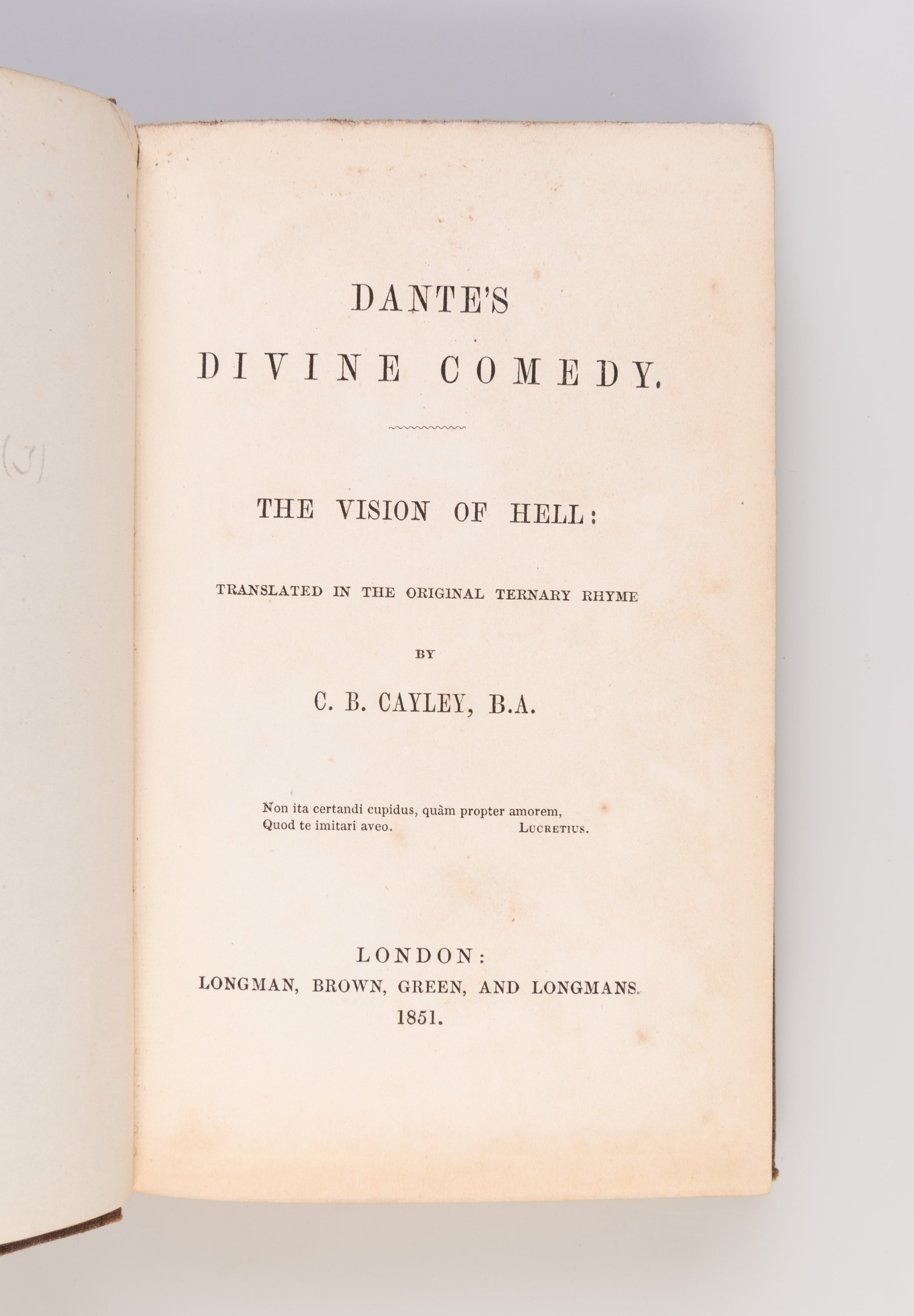 Dante's Divine Comedy. The Vision of Hell [with] The Purgatory [with] The Paradise. Translated in the Original Ternary Rhyme by C.B. Cayley [and] Notes on the Translation by...