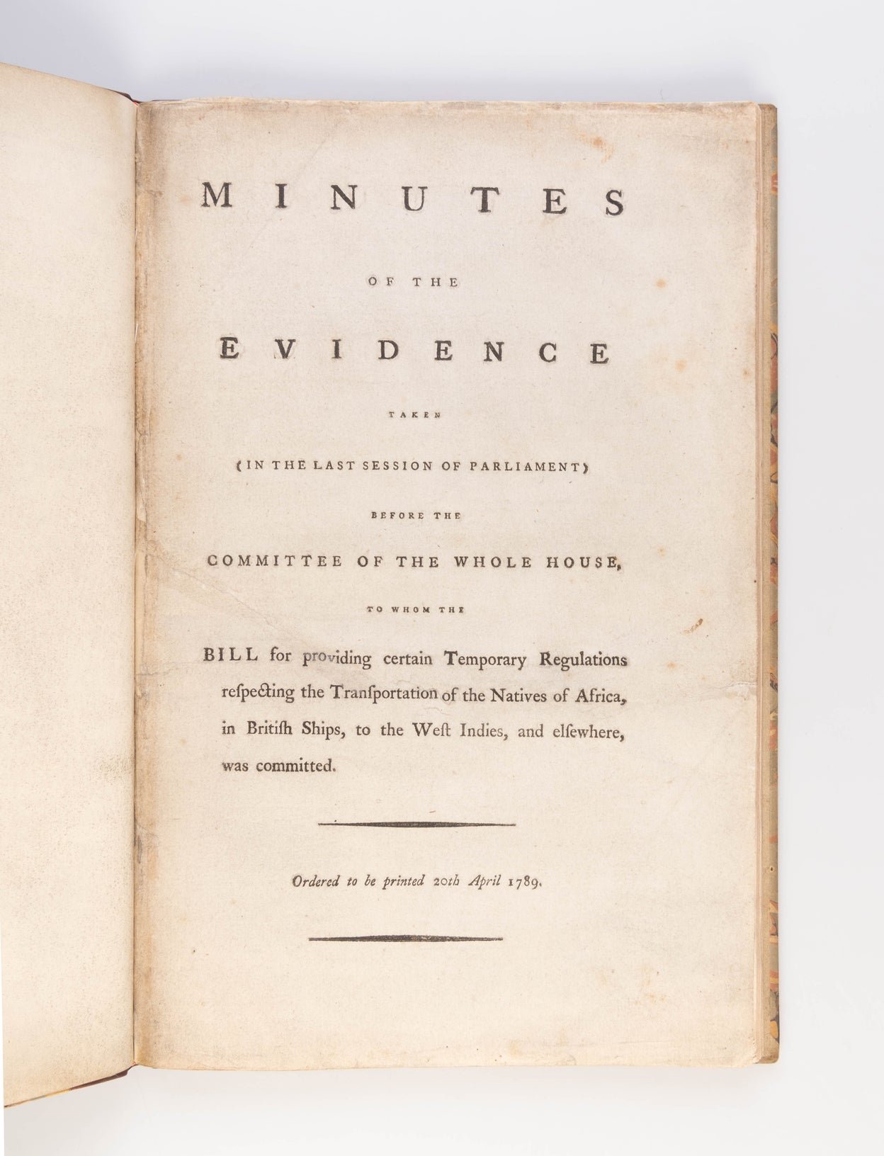 Minutes of the Evidence taken ... before the Committee of the Whole House to whom the BILL for providing certain Temporary Regulations respecting the Transportation of the Natives of Africa, in British Ships, to the West Indies, and elsewhere, was committ