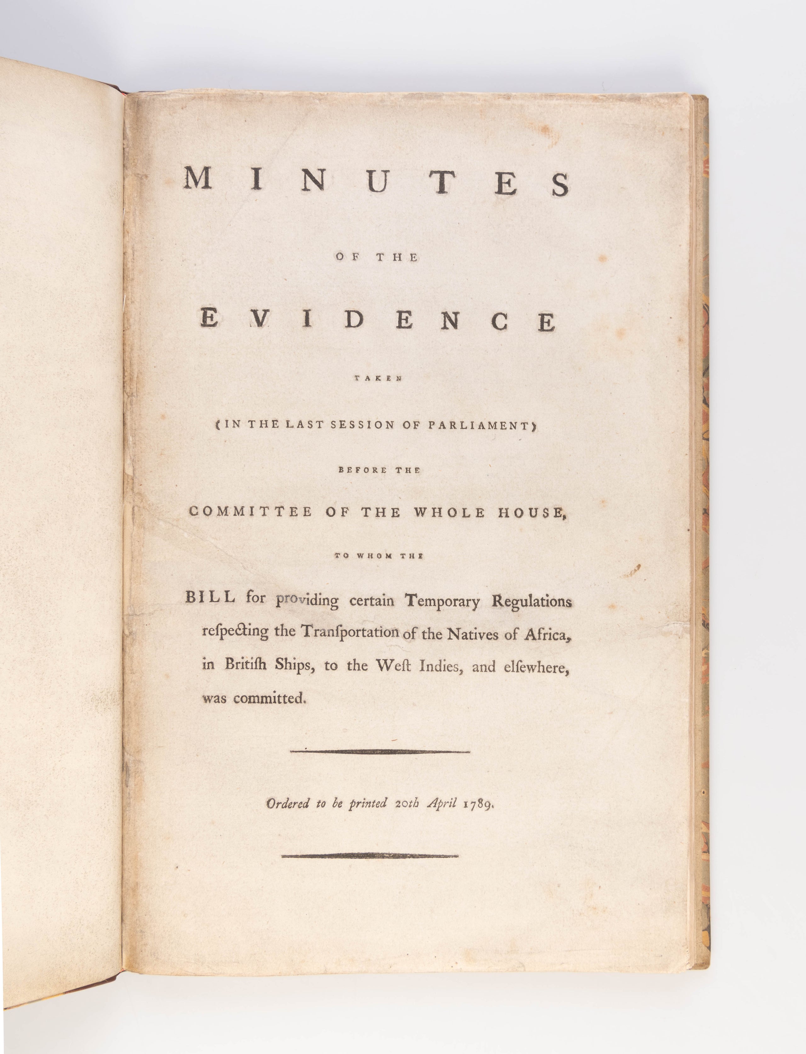Minutes of the Evidence taken ... before the Committee of the Whole House to whom the BILL for providing certain Temporary Regulations respecting the Transportation of the Natives of Africa, in British Ships, to the West Indies, and elsewhere, was committ