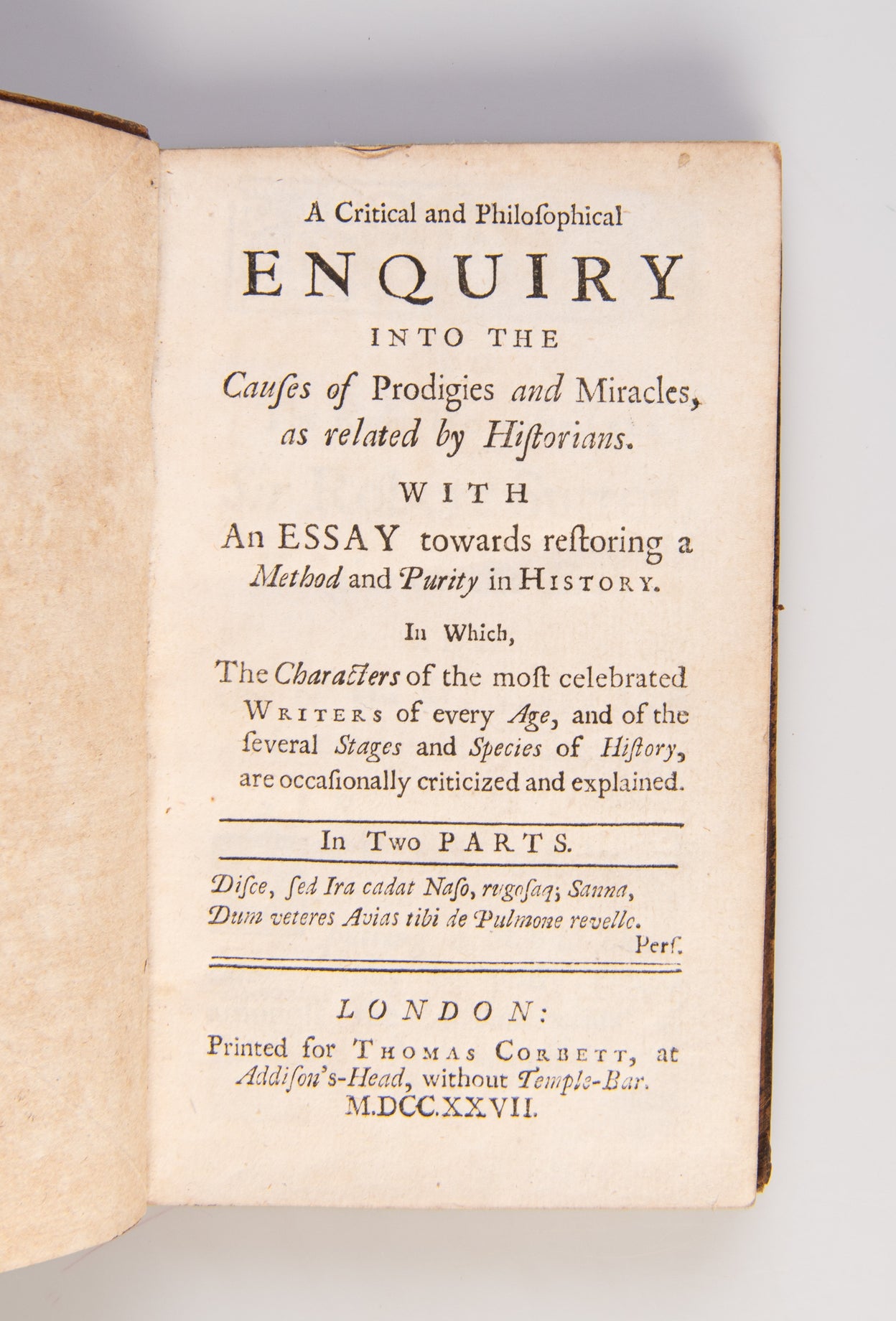A Critical and Philosophical Enquiry into the Causes of Prodigies and Miracles, as related by Historians. With an Essay towards restoring a Method and Purity in History. In Which, The Characters of the most celebrated Writers of every Age, and of the seve