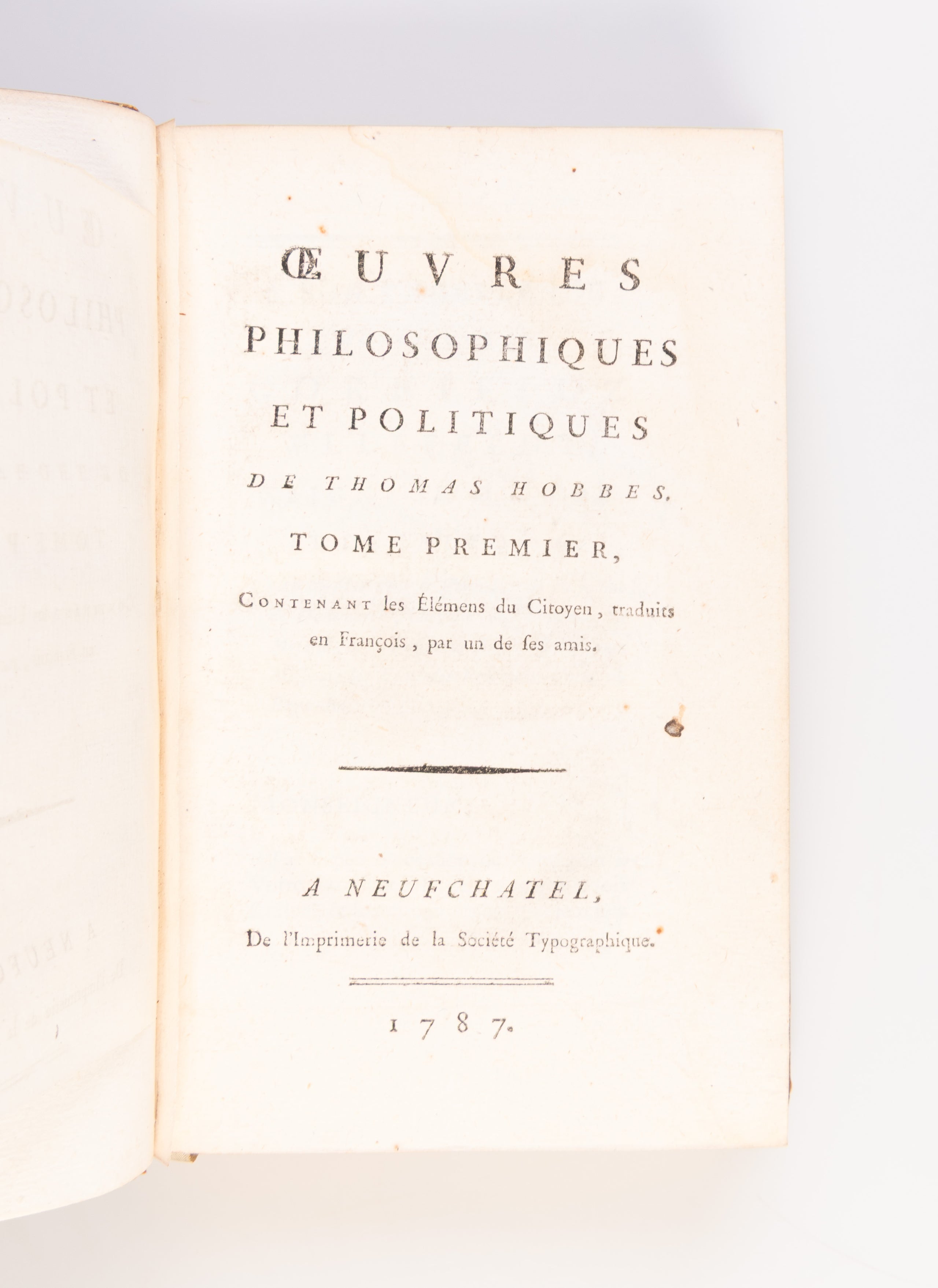 Oeuvres philosophiques et politiques de Thomas Hobbes. Tome premier, contenant les Elémens du citoyen, traduits en François, par un de ses amis. Tome second, contenant le Corps Politique & la Nature humaine.