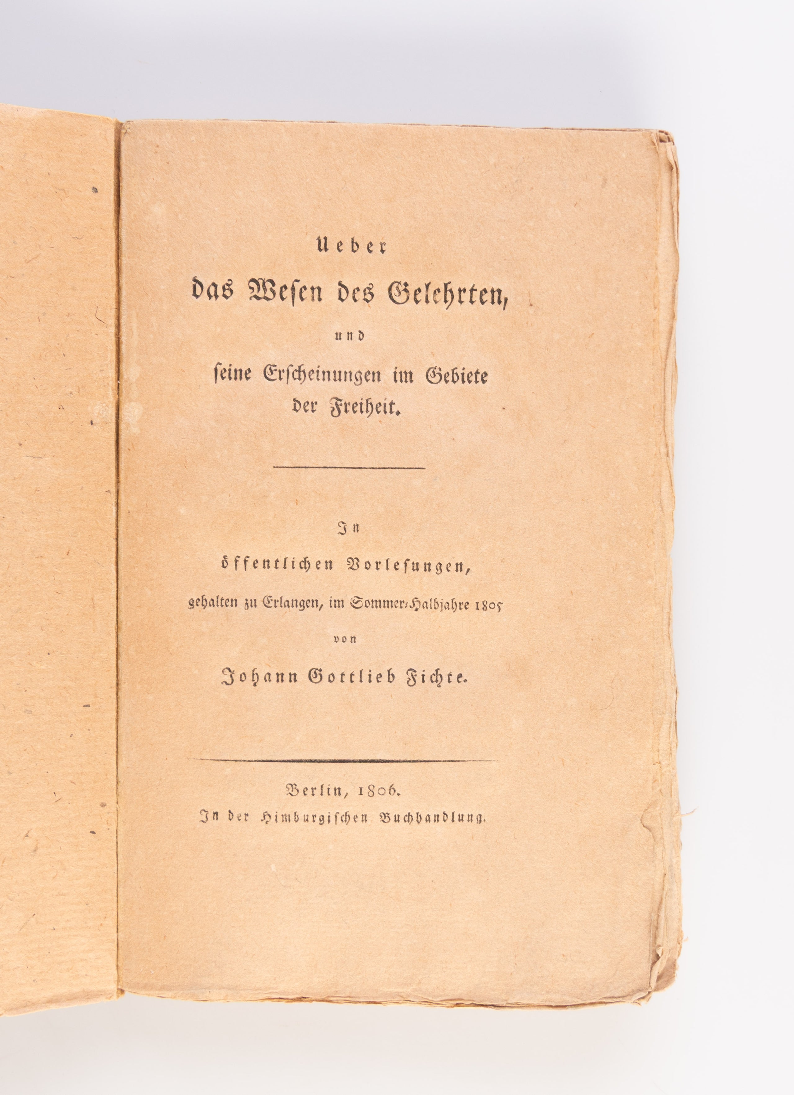 Ueber das Wesen des Gelehrten, und seine Erscheinungen im Gebiete der Freiheit. In öffentlichen Vorlesungen, gehalten zu Erlangen, im Sommer-Halbjahr 1805.