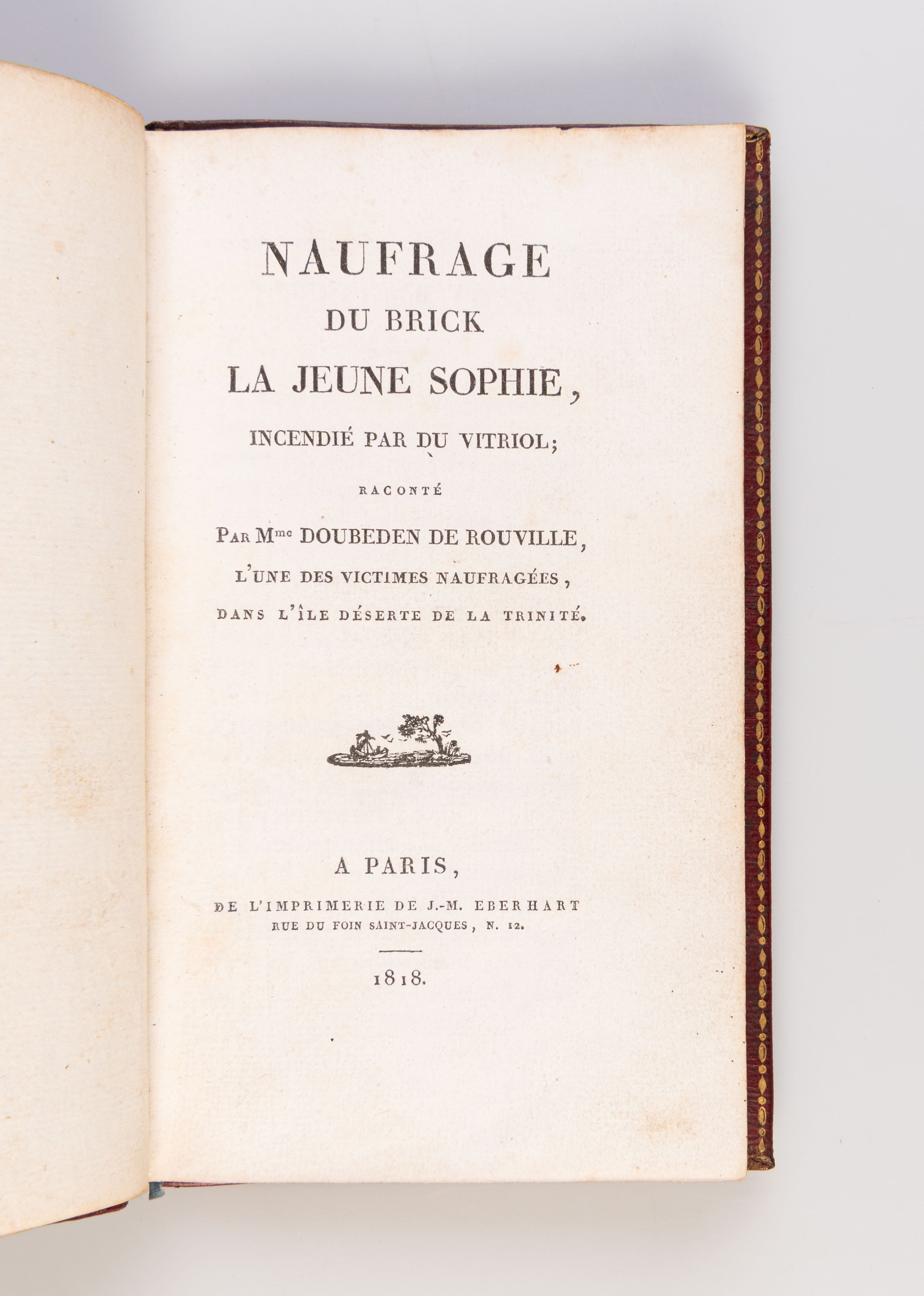 Naufrage du brick la jeune Sophie, Incendié par du Vitriol; Raconté par Mme Doubeden de Rouville, l’une des Victimes Naufragés, dans l’île déserte de la Trinité.