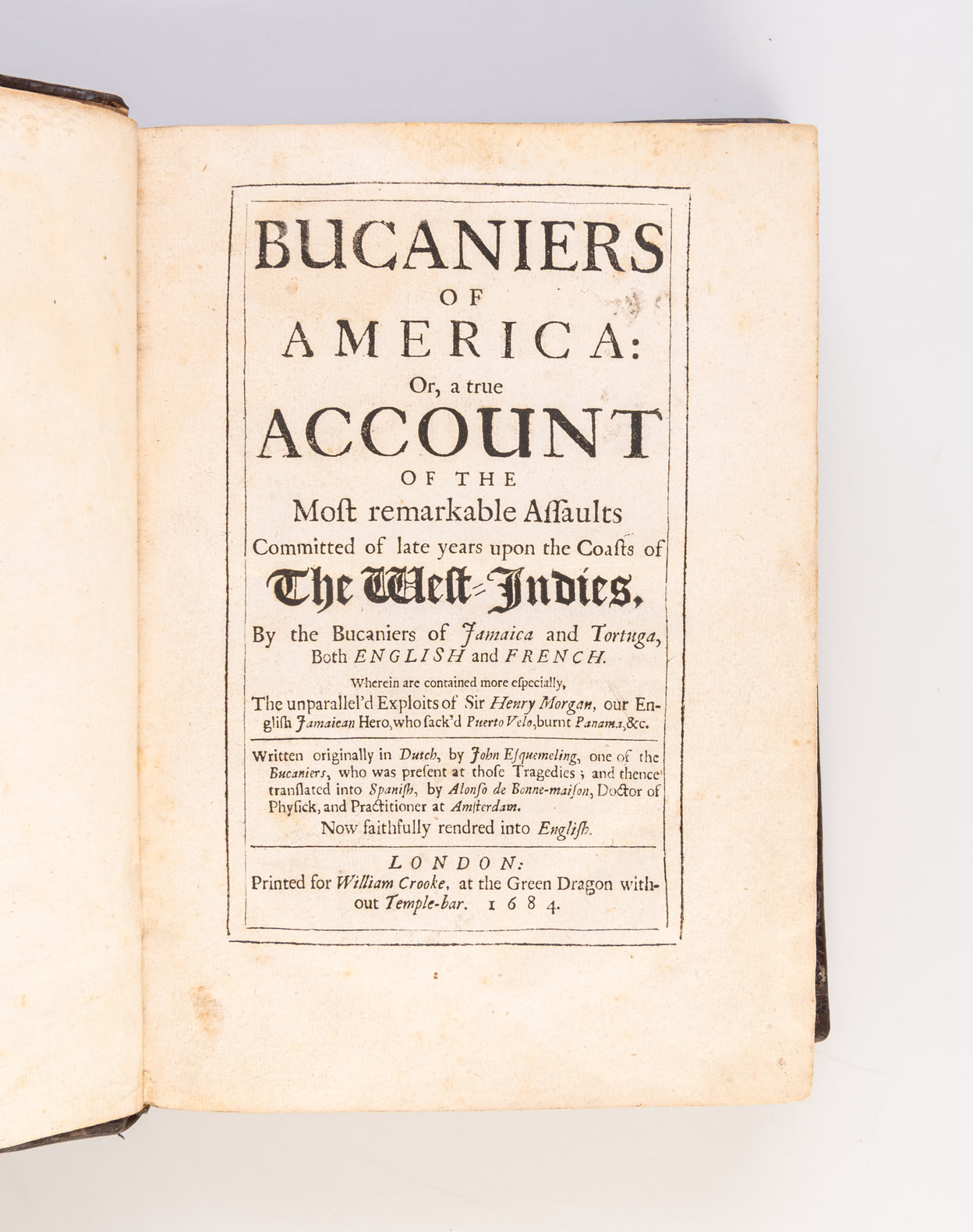 Bucaniers of America: Or, a true Account of the most remarkable Assaults Committed of late Years upon the Coasts of the West-Indies, By the Bucaniers of Jamaica and Tortuga, both English and French. Wherein are contained more especially, the unparallel'd