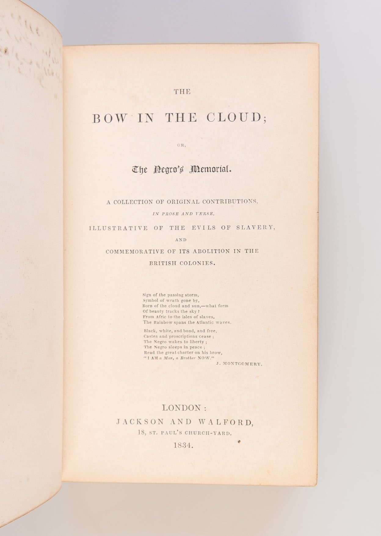 The Bow in the Cloud; or, the Negro's memorial. A collection of original contributions, in prose and verse, illustrative of the evils of slavery, and commemorative of its abolition in the British Colonies.