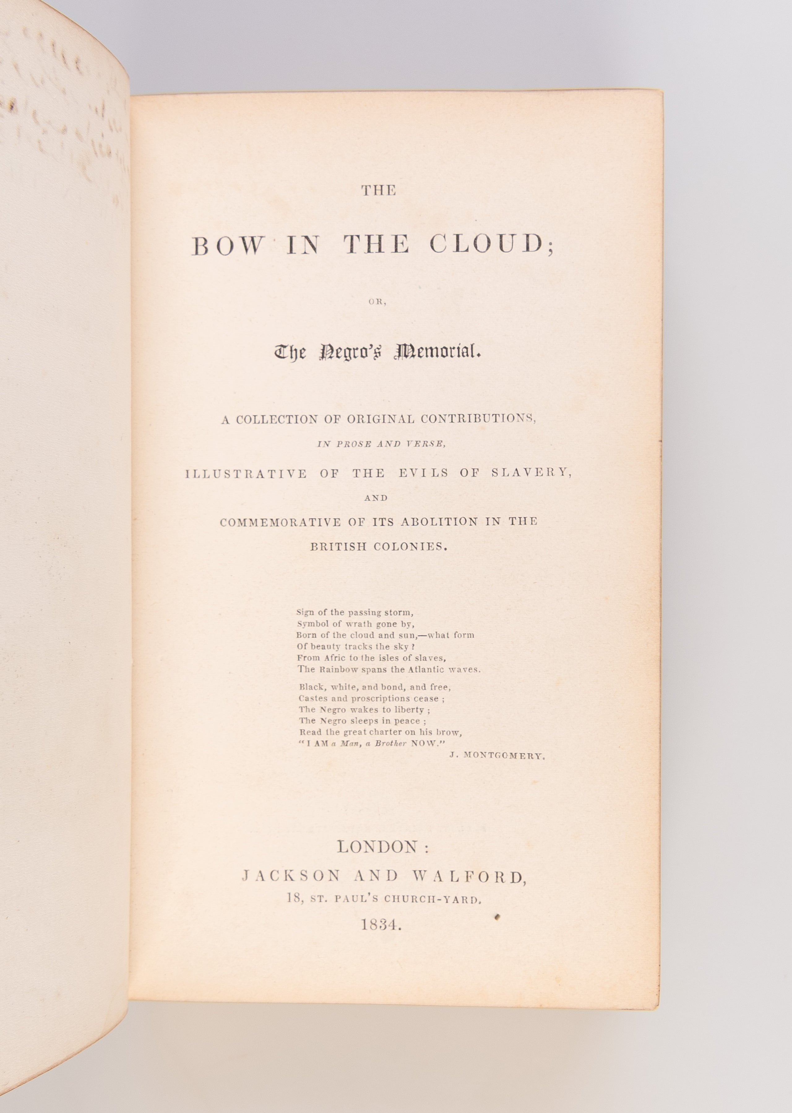 The Bow in the Cloud; or, the Negro's memorial. A collection of original contributions, in prose and verse, illustrative of the evils of slavery, and commemorative of its abolition in the British Colonies.