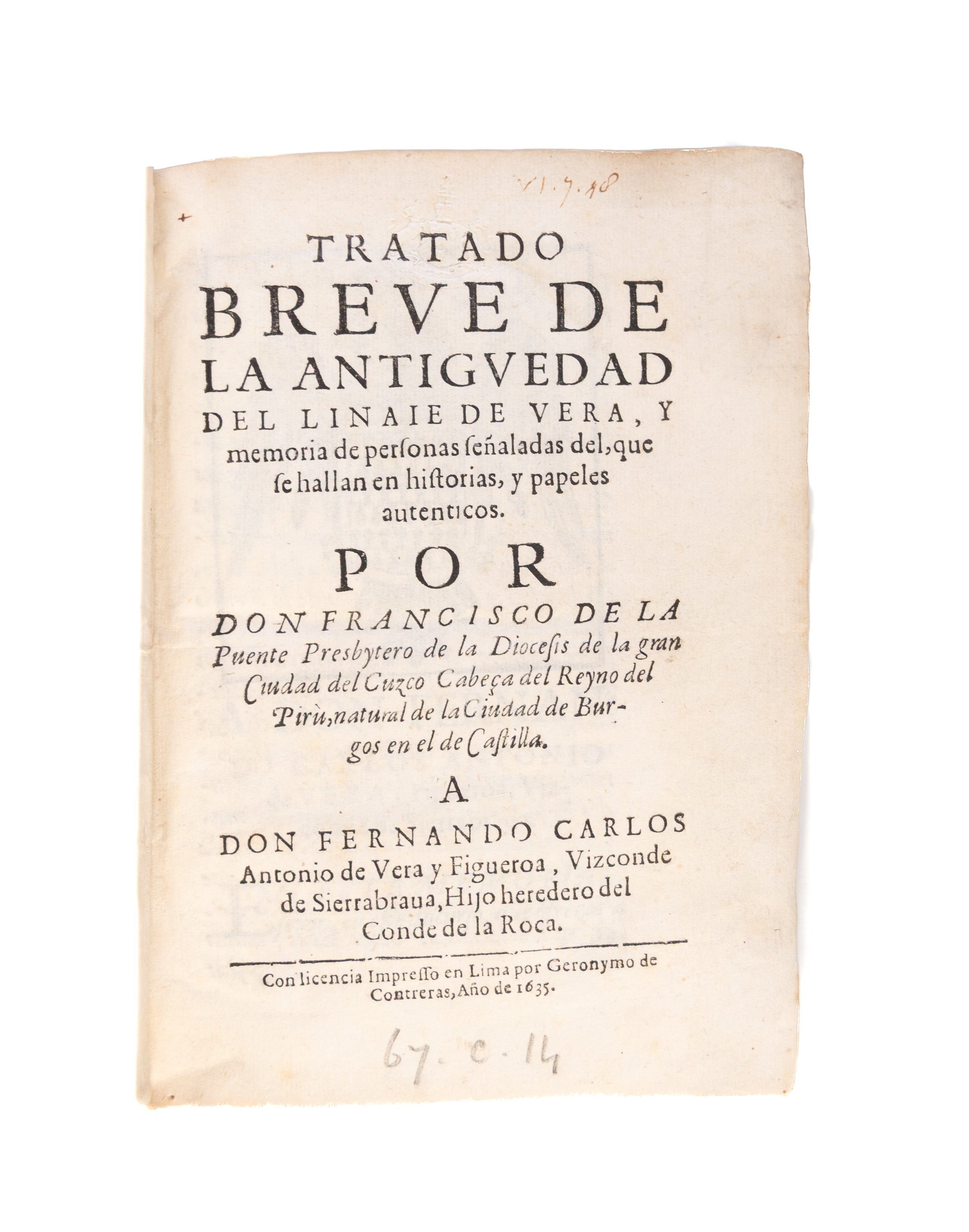 Tratado breve de la antiguedad del linaie de Vera, y memoria de personas señaladas del, que se hallan en historias, y papeles autenticos [-Parrafos, que se an de añadir en este libro...]