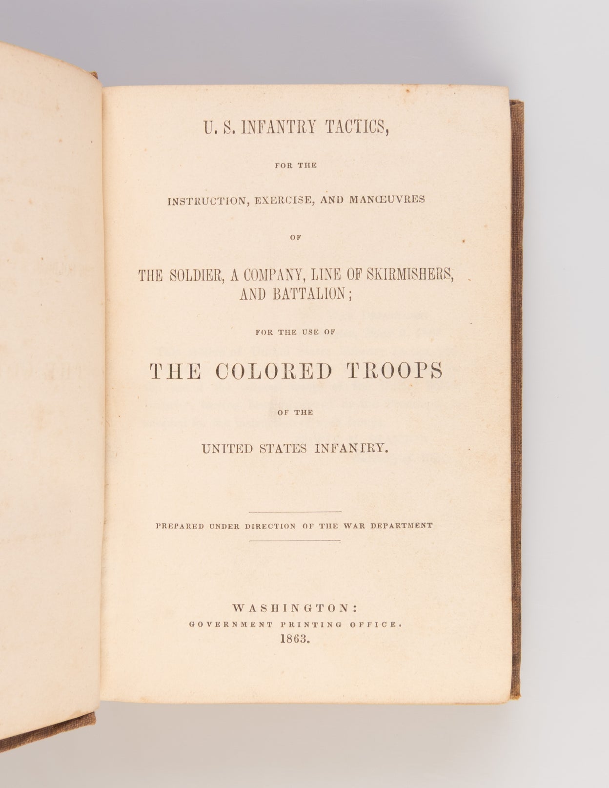 U.S. Infantry Tactics, for the Instruction, Exercise, and Manoeuvres of the Soldier, a Company, line of Skirmishers, and Battalion; for the use of The Colored Troops of the United States Infantry.