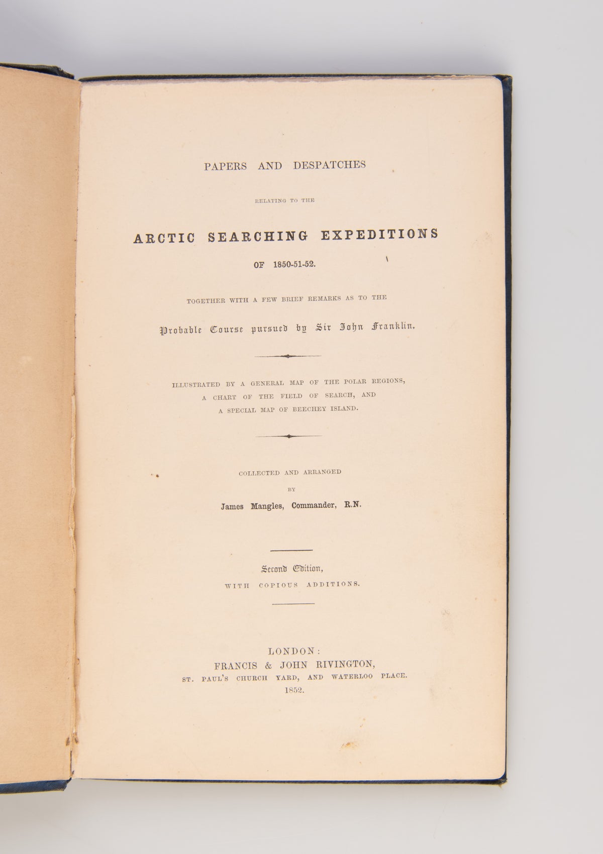 Papers and Despatches Relating to the Arctic Searching Expeditions of 1850-51-52. Together with a few brief Remarks as to the Probable Course Pursued by Sir John Franklin.