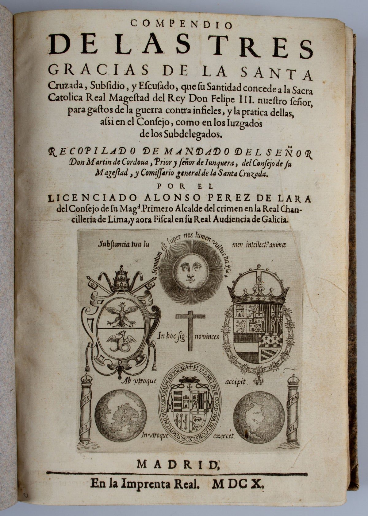 Compendio de las tres gracias de la santa cruzada, subsidio, y escusado, que su Santidad concede a ... Don Felipe III... para gastos de la guerra contra infideles, y la pratica dellas, [etc]