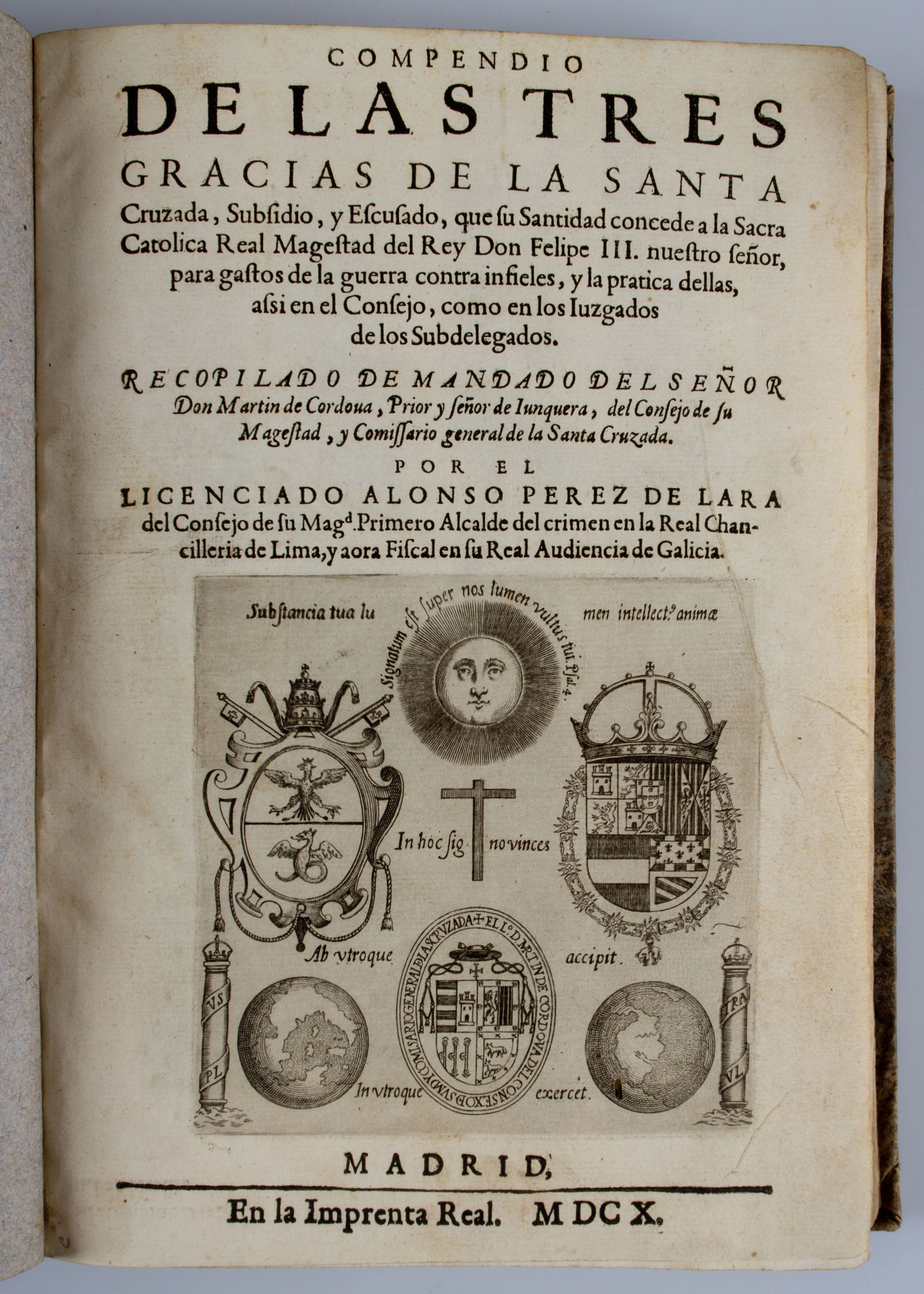 Compendio de las tres gracias de la santa cruzada, subsidio, y escusado, que su Santidad concede a ... Don Felipe III... para gastos de la guerra contra infideles, y la pratica dellas, [etc]
