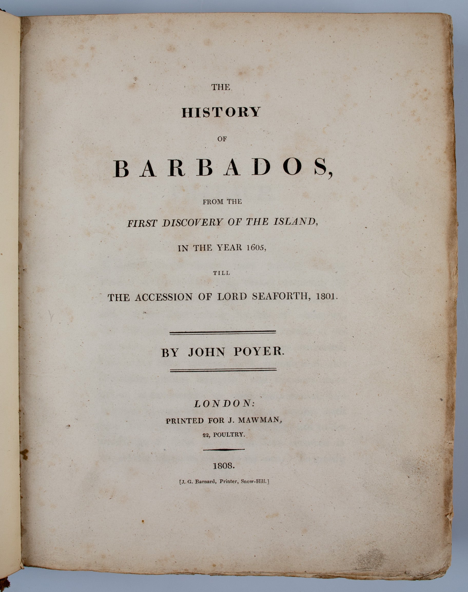 The History of Barbados, from the first Discovery of the Island, in the Year 1605 till the Accession of Lord Seaforth, 1801.