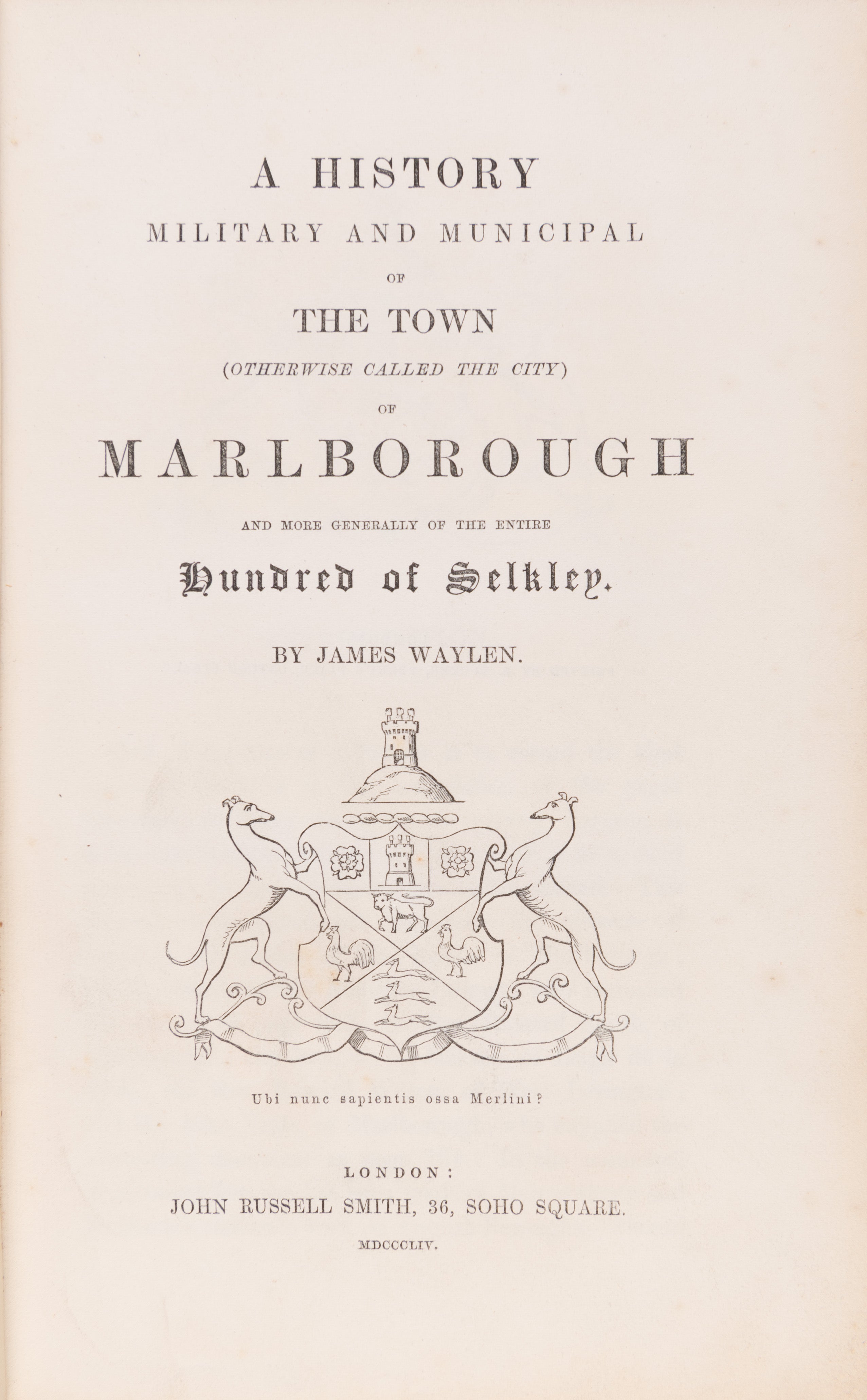 A history, military and municipal, of the town ... of Marlborough, and ... the entire hundred of Selkley.