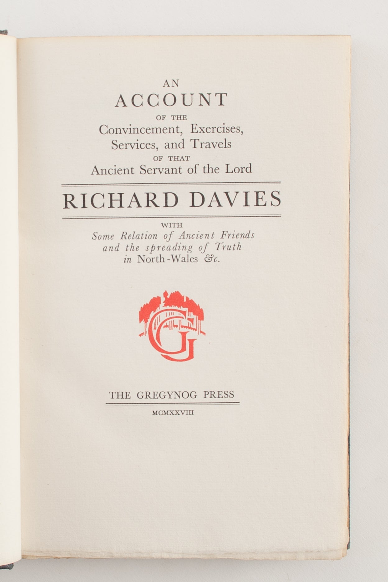 An Account of the Convincement, Exercises, Services, and travels of that Ancient Servant of the Lord, Richard Davies, with Some Relation of Ancient Friends and the spreading of Truth in North-Wales &c.