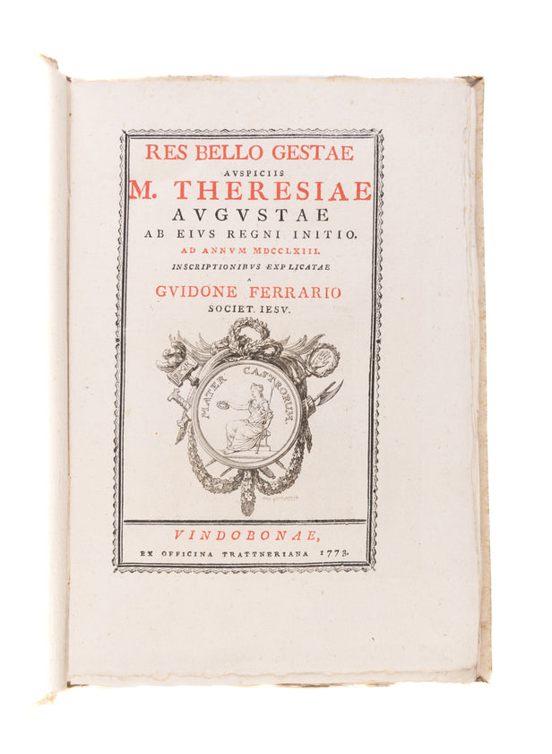Res bello gestae auspiciis M. Theresiae Augustae ab eius regni initio, ad annum MDCCLXIII. Inscriptionibus explicatae. Vienna, ex officina Trattneriana,