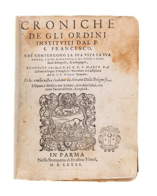 Croniche de gli ordini instituiti dal P.S. Francesco, che contengono la sua vita la sua morte, i suoi miracoli, e din tutti i suoi sancti discepoli, & compagni... Parma, nella stamperia di Erasmo Viotti,