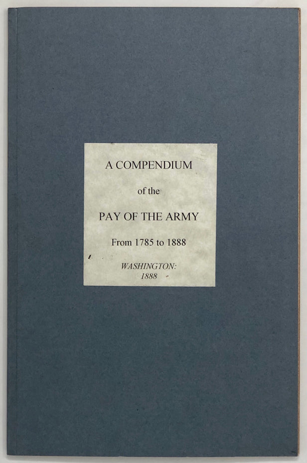 A Compendium of the Pay of the Army from 1785 to 1888.