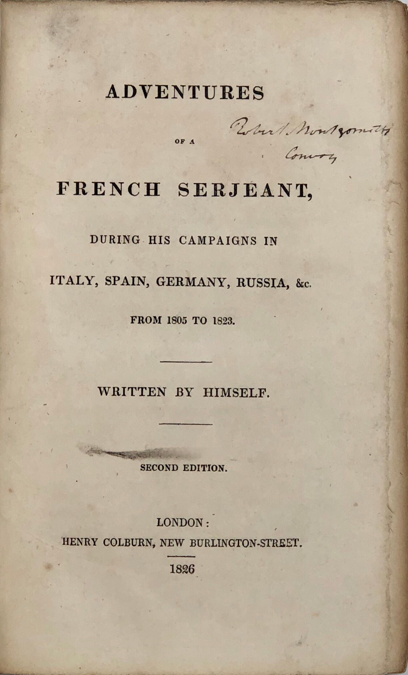 The Adventures of a French Serjeant, during his Campaigns in Italy, Spain, Germany, Russia &c. from 1805 to 1823.