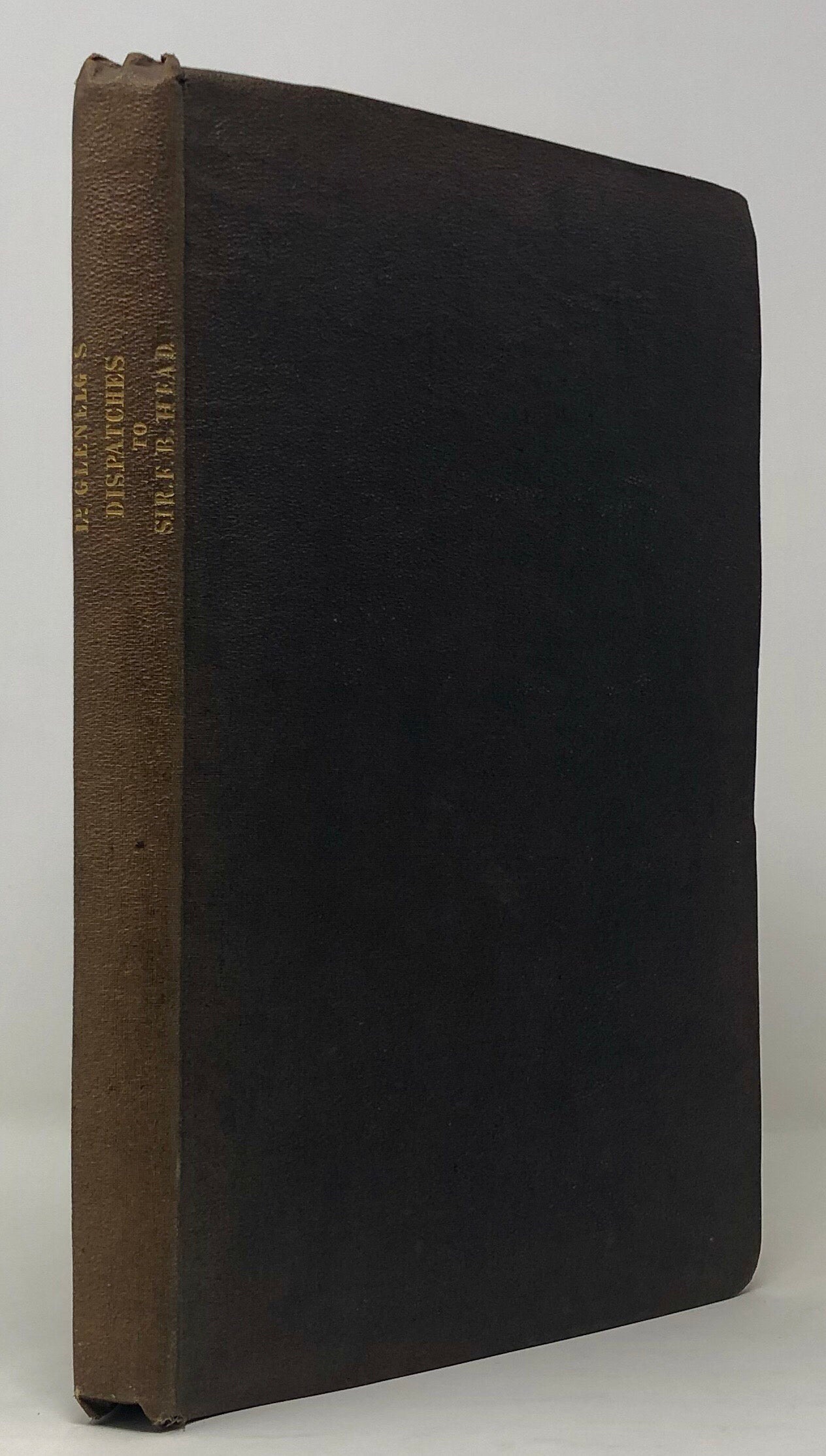 Lord Glenelg's Despatches to Sir F.B. Head, Bart. during his Administration of the Government of Upper Canada.