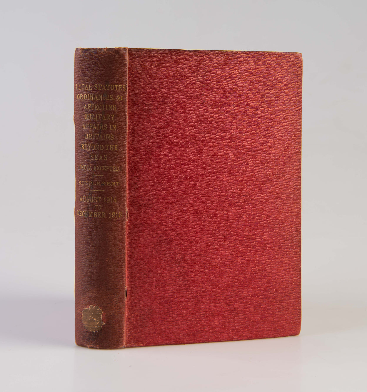 Local Statutes, Ordinances, &c., Affecting Military Affairs in Britains Beyond the Seas (India Excepted). Supplement. Comprising the Period August, 1914, to December, 1918