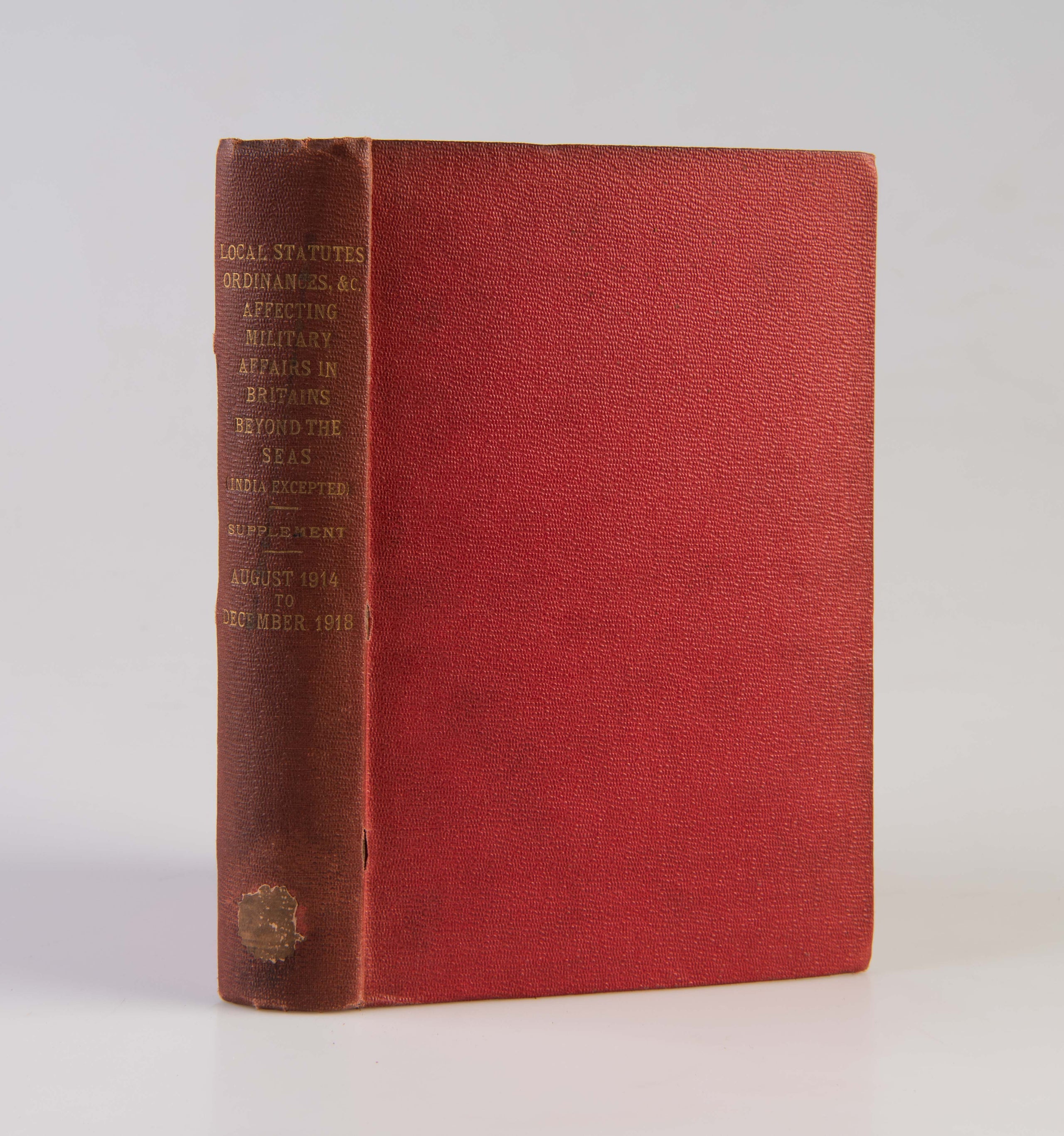 Local Statutes, Ordinances, &c., Affecting Military Affairs in Britains Beyond the Seas (India Excepted). Supplement. Comprising the Period August, 1914, to December, 1918
