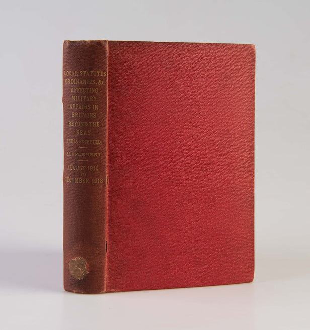 Local Statutes, Ordinances, &c., Affecting Military Affairs in Britains Beyond the Seas (India Excepted). Supplement. Comprising the Period August, 1914, to December, 1918