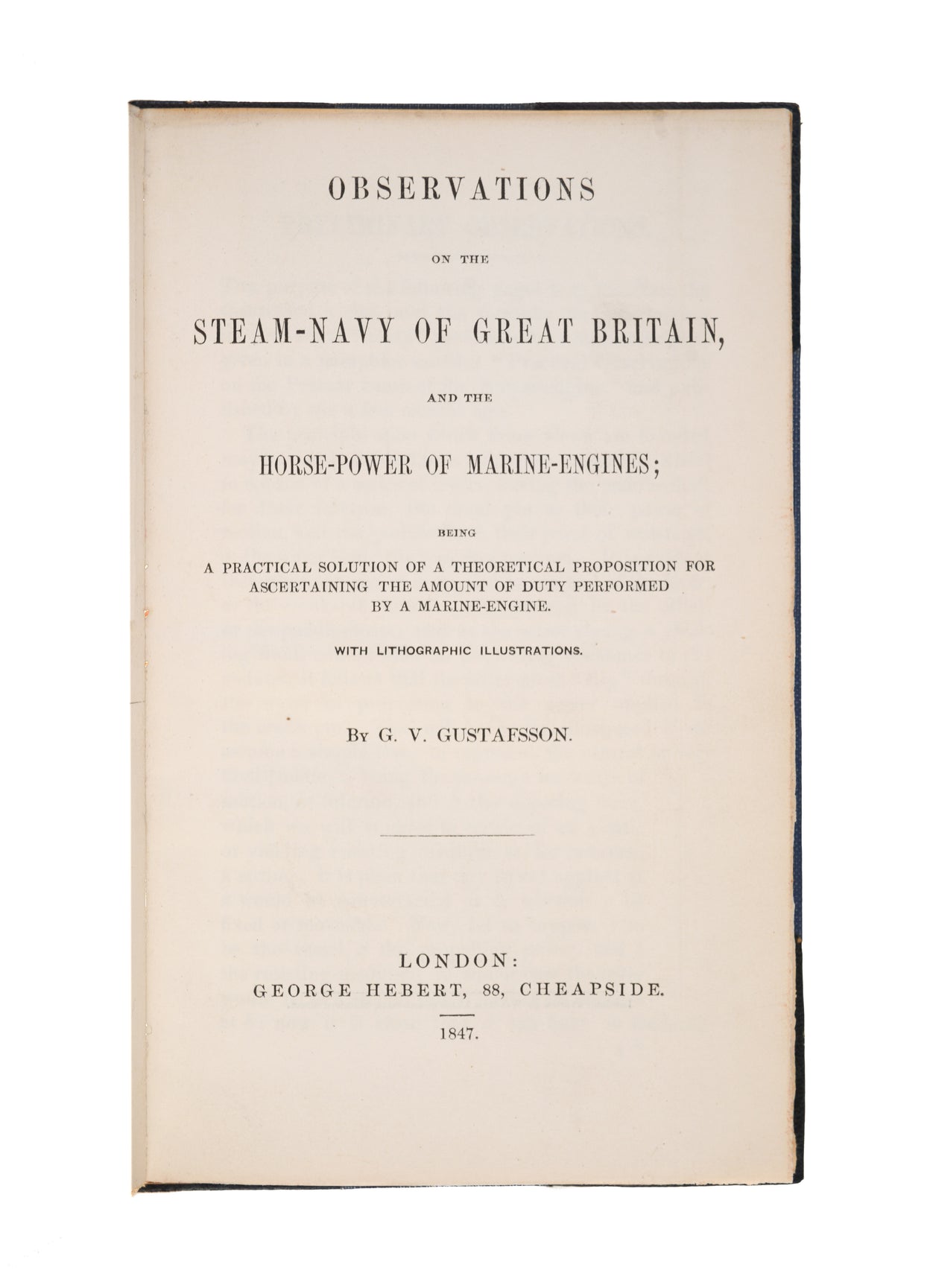 Observations on the Steam-Navy of Great Britain, and the Horse-Power of Marine-Engines; Being a Practical Solution of a Theoretical Proposition for Ascertaining the Amount of Duty Performed by a Marine-Engine.