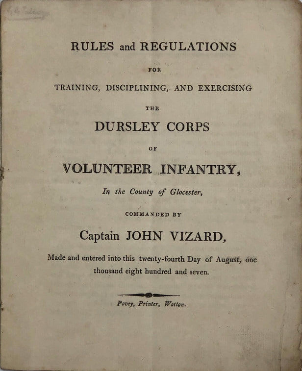 Rules and Regulations for Training, Disciplining, and Exercising the Dursley Corps of Volunteer Infantry, In the County of Glocester, Commanded by Captain John Vizard