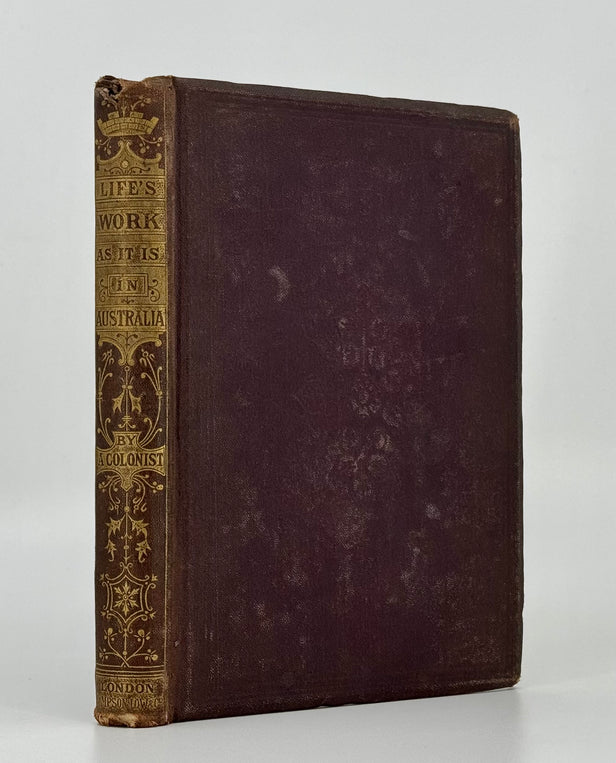 Life's Work as it is; or, the Emigrant's Home in Australia, by a Colonist.