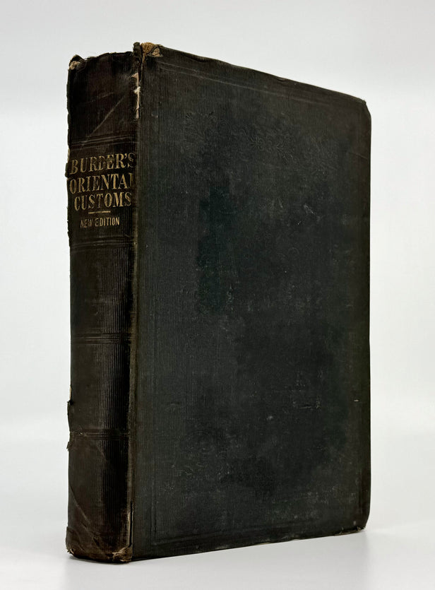Oriental Customs; or an Illustration of the Sacred Scriptures, by An Explanatory Application of the Customs and Manners of the Eastern Nations and especially the Jews therein alluded to, collected from the most celebrated travellers, and the most eminent