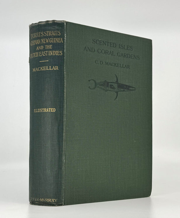 Scented Isles and Coral gardens Torres Straits, German New Guinea, and the Dutch East Indies.