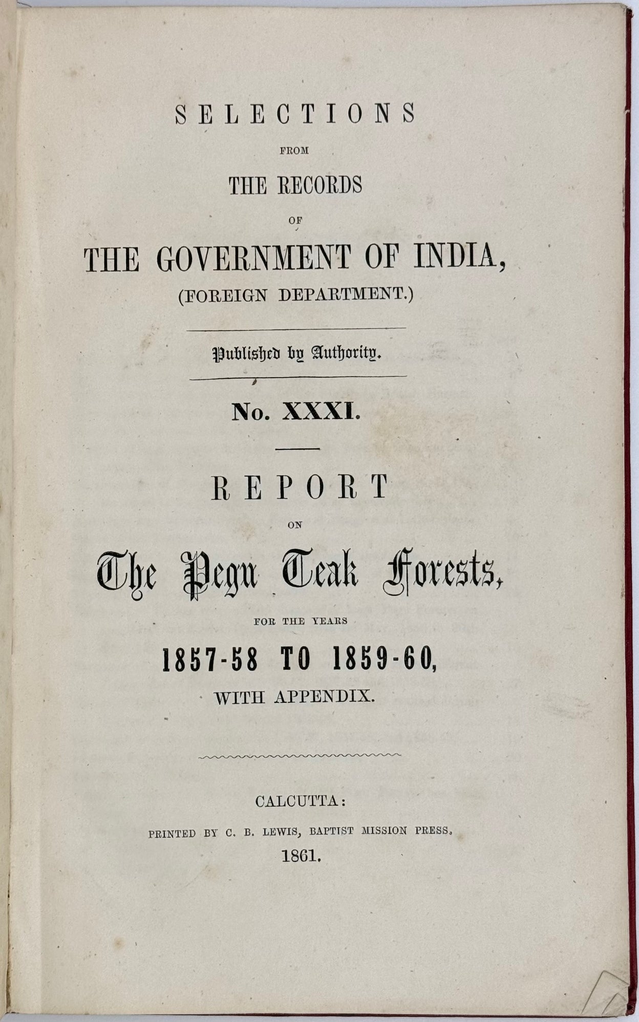 Report on the Pegu Teak Forests for the Years 1857-58 to 1859-60, with Appendix. (Report No. XXXI)