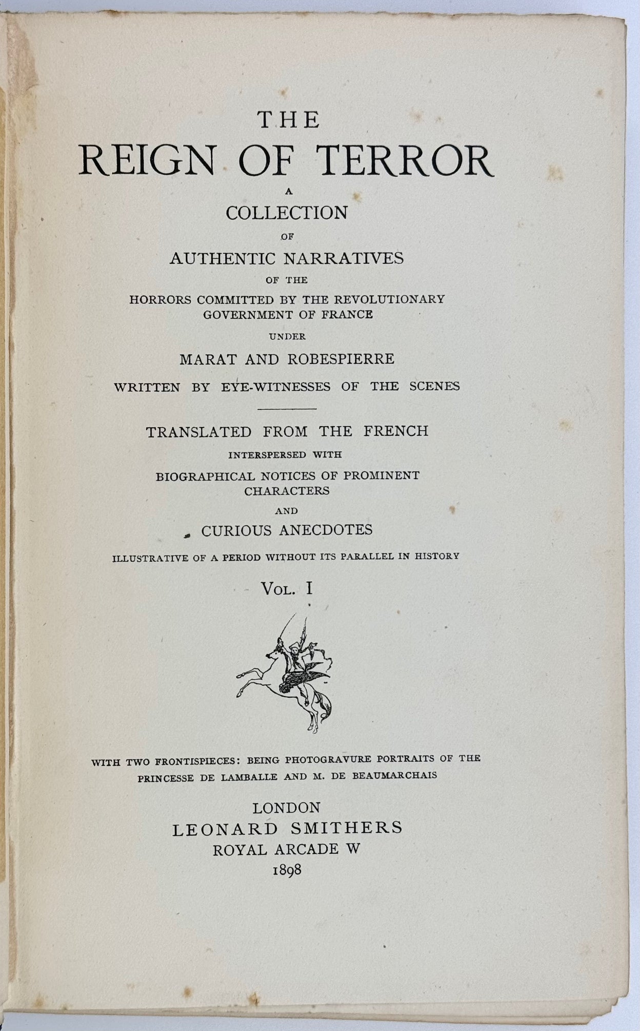 The Reign of Terror. A Collection of Authentic Narratives of the Horrors Committed by the Revolutionary Government under Marat and Robespierre. Written by Eye-Witnesses of the Scenes.