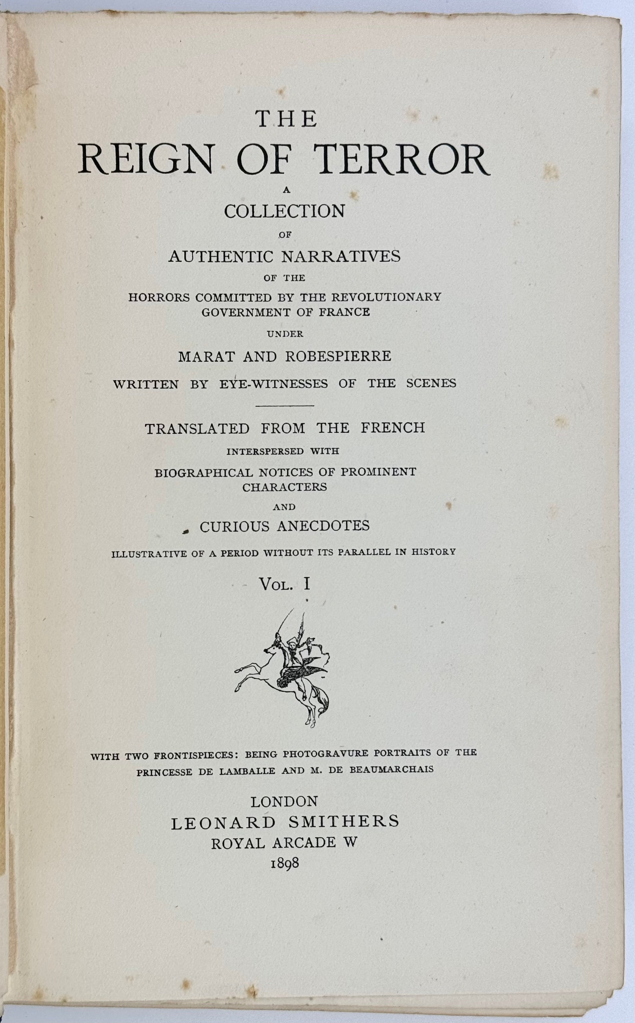 The Reign of Terror. A Collection of Authentic Narratives of the Horrors Committed by the Revolutionary Government under Marat and Robespierre. Written by Eye-Witnesses of the Scenes.