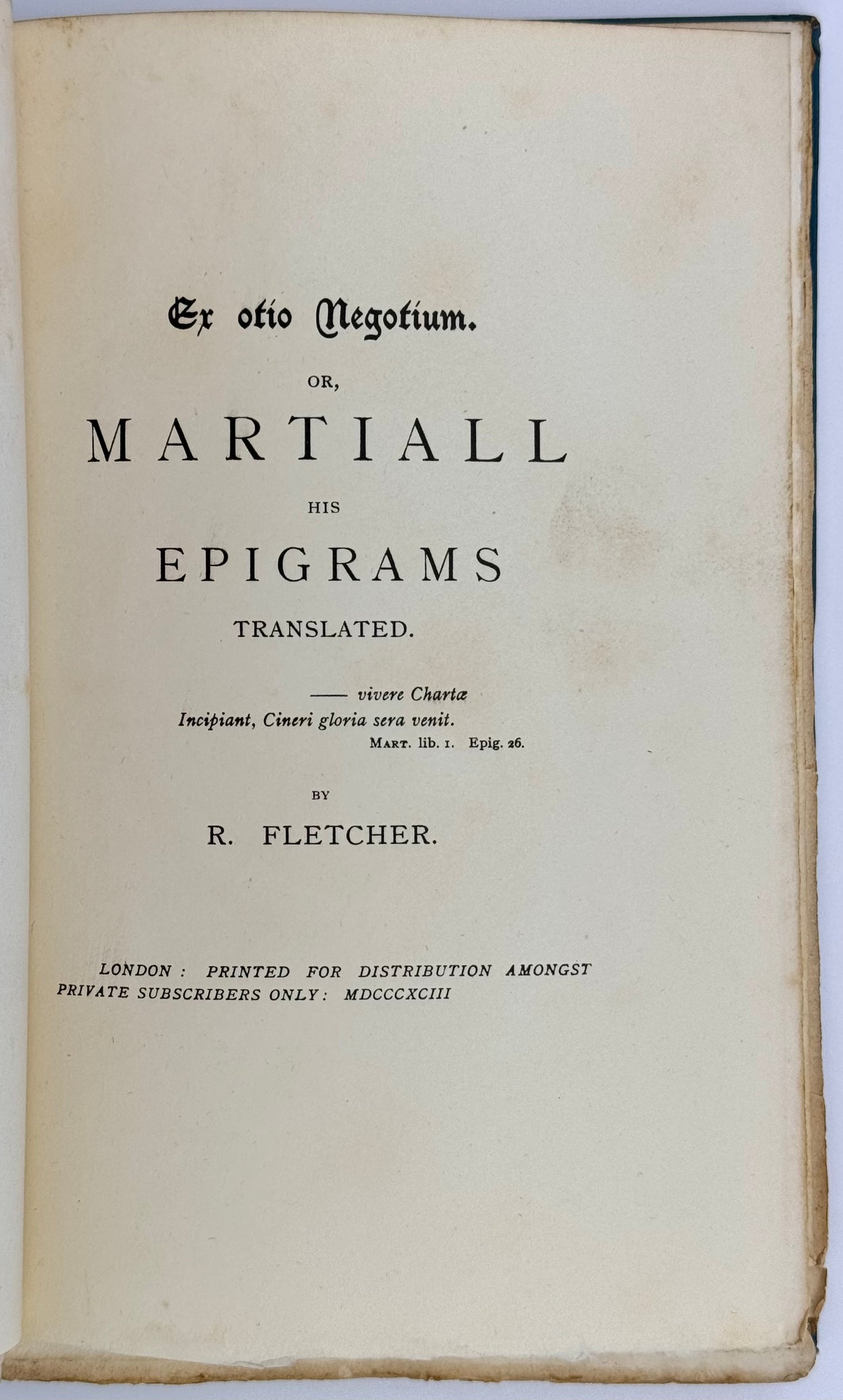 Ex Otio Negotium. Or, Martiall His Epigrams Translated by R. Fletcher.
