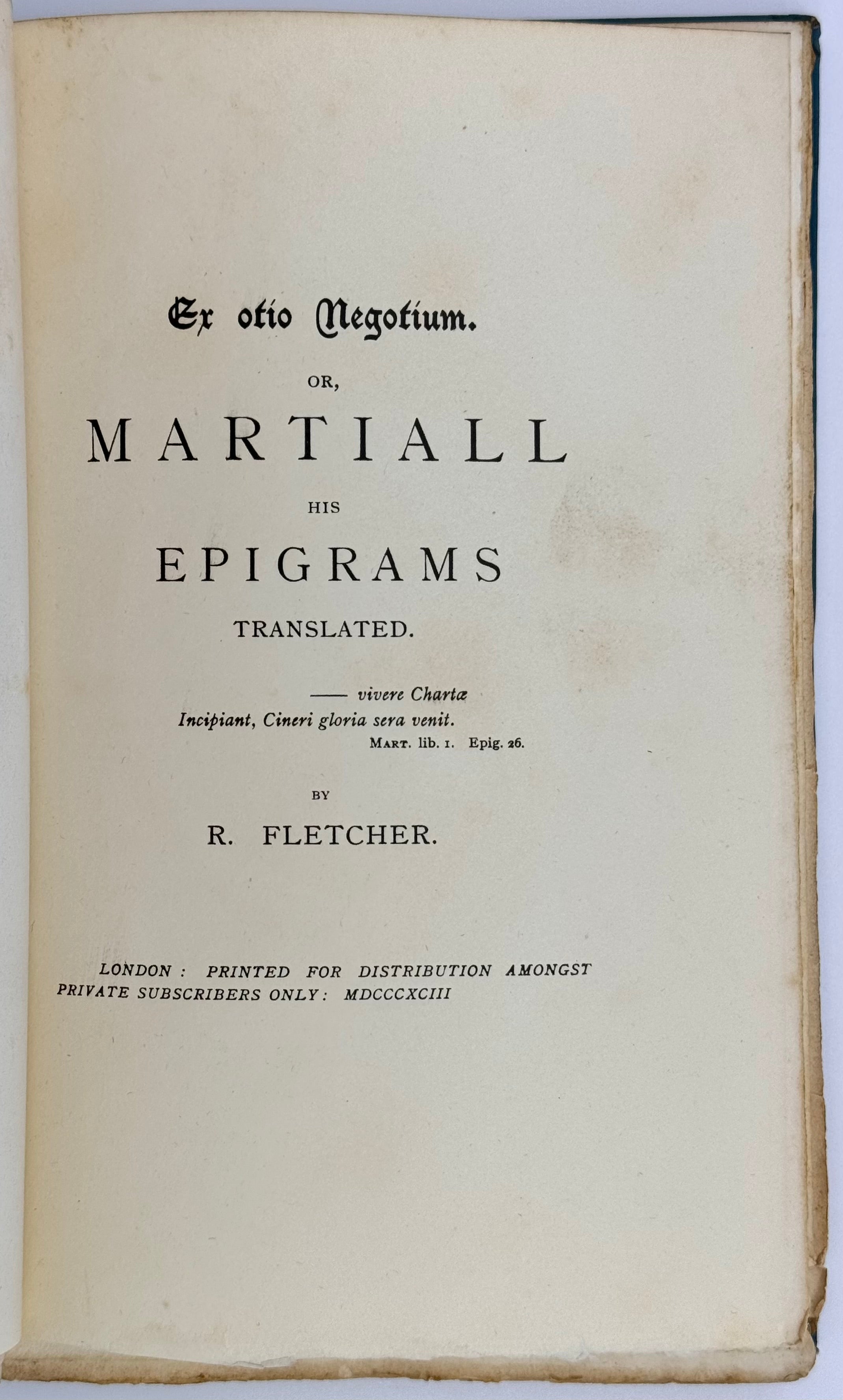 Ex Otio Negotium. Or, Martiall His Epigrams Translated by R. Fletcher.