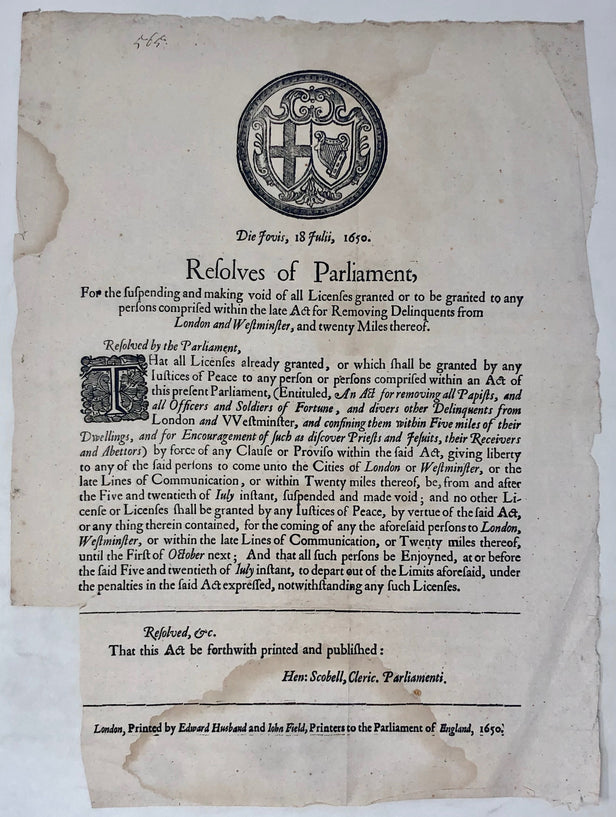 Die Jovis, 18 Julii, 1650. Resolves of Parliament, for the suspending and making Void of all Licenses granted or to be granted to any Persons comprised within the Late Act for Removing Delinquents from London and Westminster, and Twenty Miles thereof.