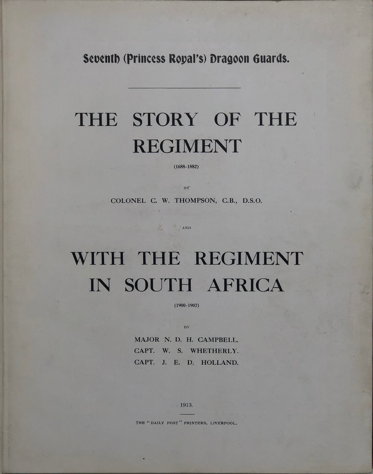 Seventh (Princess Royal's) Dragoon Guards. The Story of The Regiment (1688-1882), and With The Regiment in South Africa (1900-1902).